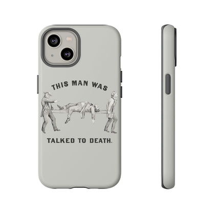 This Man Was Talked to Death | Tough Phone Case