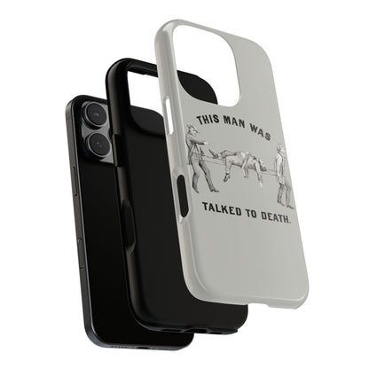 This Man Was Talked to Death | Tough Phone Case