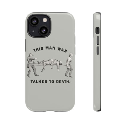 This Man Was Talked to Death | Tough Phone Case