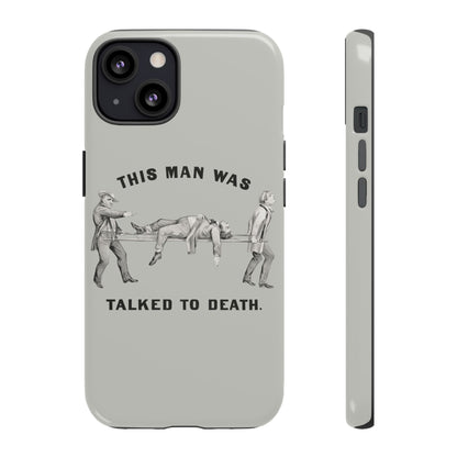 This Man Was Talked to Death | Tough Phone Case