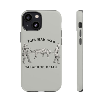 This Man Was Talked to Death | Tough Phone Case